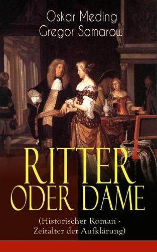 Cover image for Ritter oder Dame (Historischer Roman - Zeitalter der Aufkl rung): Zeitalter Ludwigs XV. und der Madame Pompadour am Hof von Versailles (Die Geschichte von Chevalier D' on de Beaumont)