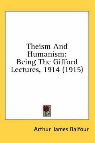 Theism and Humanism: Being the Gifford Lectures, 1914 (1915)