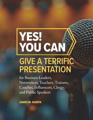 Yes! You Can Give A Terrific Presentation