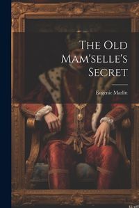 Cover image for The Old Mam'selle's Secret