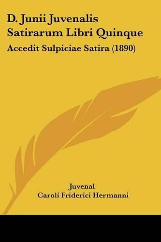 Cover image for D. Junii Juvenalis Satirarum Libri Quinque: Accedit Sulpiciae Satira (1890)