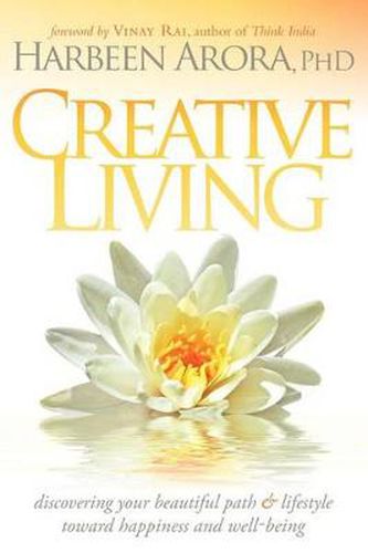 Cover image for Creative Living: Discovering Your Beautiful Path & Lifestyle Toward Happiness & Well-Being