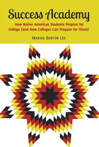 Cover image for Success Academy: How Native American Students Prepare for College (and How Colleges Can Prepare for Them)