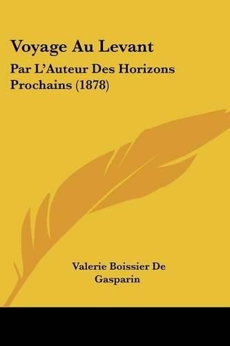 Cover image for Voyage Au Levant: Par L'Auteur Des Horizons Prochains (1878)