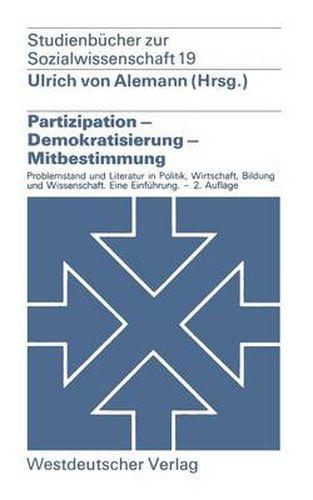 Cover image for Partizipation -- Demokratisierung -- Mitbestimmung: Problemstellung Und Literatur in Politik, Wirtschaft, Bildung Und Wissenschaft. -- Eine Einfuhrung