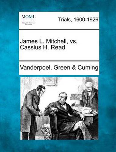 Cover image for James L. Mitchell, vs. Cassius H. Read