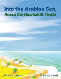 Cover image for Into the Arabian Sea, Hessa the Hawksbill Turtle