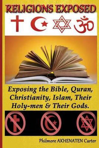 Cover image for Religions Exposed!: Exposing The Bible, Quran, Christianity, Islam, Their Holy-Men & Their Gods.