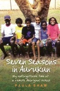 Cover image for Seven Seasons in Aurukun: My unforgettable time at a remote Aboriginal school