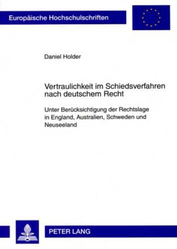 Cover image for Vertraulichkeit Im Schiedsverfahren Nach Deutschem Recht: Unter Beruecksichtigung Der Rechtslage in England, Australien, Schweden Und Neuseeland