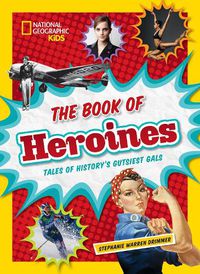 Cover image for The Book of Heroines: Tales of History's Gutsiest Gals