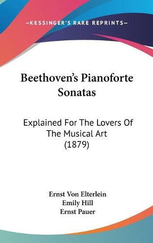 Cover image for Beethoven's Pianoforte Sonatas: Explained for the Lovers of the Musical Art (1879)