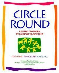 Cover image for Circle Round: Raising Children in the Goddess Tradition