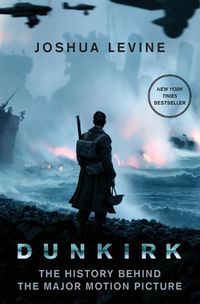 Cover image for Dunkirk: The History Behind the Major Motion Picture