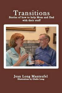 Cover image for Transitions: Stories of how to help Mom and Dad with their stuff