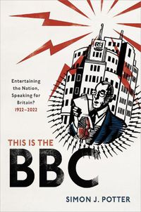 Cover image for This is the BBC: Entertaining the Nation, Speaking for Britain, 1922-2022