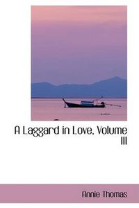 Cover image for A Laggard in Love, Volume III