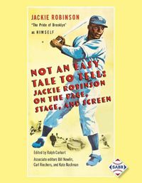 Cover image for Not an Easy Tale to Tell: Jackie Robinson on the Page, Stage, and Screen