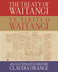 Cover image for The Treaty of Waitangi | Te Tiriti o Waitangi: An Illustrated History