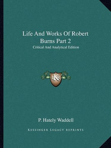 Life and Works of Robert Burns Part 2: Critical and Analytical Edition