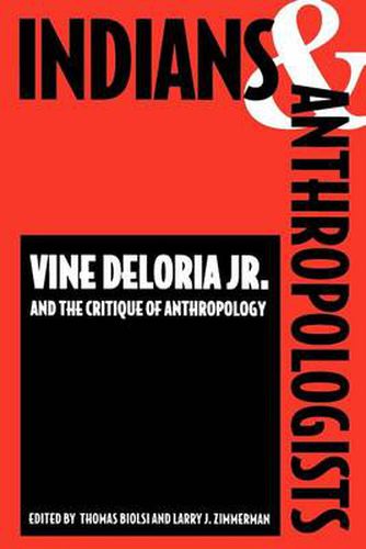 Cover image for Indians and Anthropologists: Vine Deloria, Jr., and the Critique of Anthropology