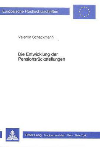 Cover image for Die Entwicklung Der Pensionsrueckstellungen: Eine Empirische Untersuchung in Der Bundesrepublik Deutschland Fuer Die Jahre L972-1981