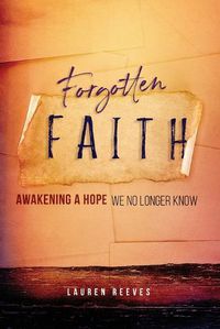 Cover image for Forgotten Faith: Awakening a Hope We No Longer Know