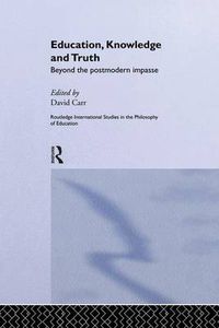 Cover image for Education, Knowledge and Truth: Beyond the Postmodern Impasse