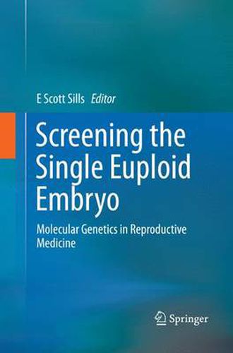 Cover image for Screening the Single Euploid Embryo: Molecular Genetics in Reproductive Medicine