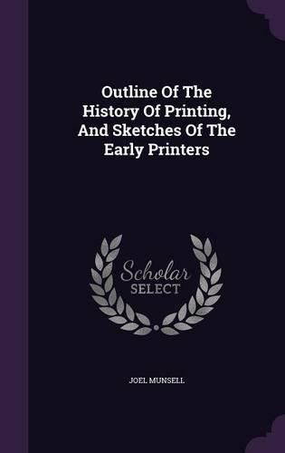 Cover image for Outline of the History of Printing, and Sketches of the Early Printers