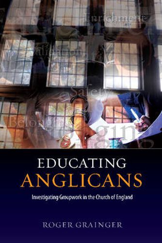 Cover image for Educating Anglicans: Investigating Groupwork in the Church of England