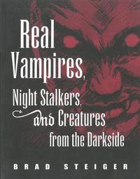 Cover image for Real Vampires, Night Stalkers And Creatures From The Darkside