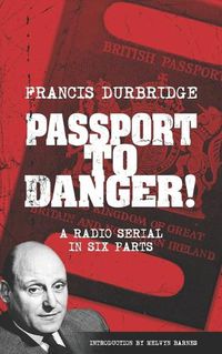 Cover image for Passport To Danger! (Scripts of the six part radio serial)