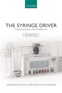 Cover image for The Syringe Driver: Continuous subcutaneous infusions in palliative care