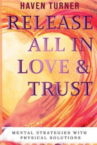 Cover image for Release All In Love & Trust: Mental Strategies With Physical Solutions