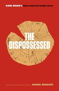 Cover image for The Dispossessed: Karl Marx's Debates on Wood Theft and the Right of the Poor
