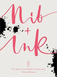 Cover image for Nib + Ink: The New Art of Modern Calligraphy