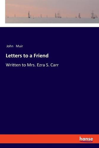 Cover image for Letters to a Friend: Written to Mrs. Ezra S. Carr