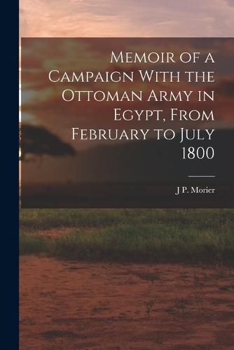 Cover image for Memoir of a Campaign With the Ottoman Army in Egypt, From February to July 1800