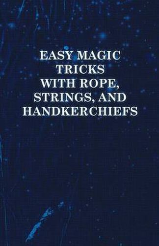 Cover image for Easy Magic Tricks with Rope, Strings, and Handkerchiefs