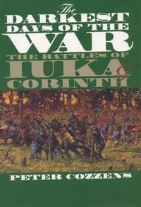 Cover image for The Darkest Days of the War: The Battles of Iuka and Corinth