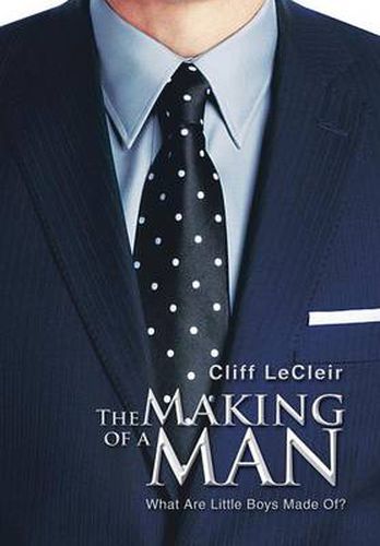 Cover image for The Making of a Man: What Are Little Boys Made Of?