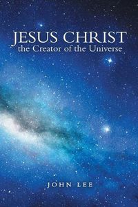 Cover image for Jesus Christ the Creator of the Universe