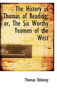 Cover image for The History of Thomas of Reading; or, The Six Worthy Yeomen of the West