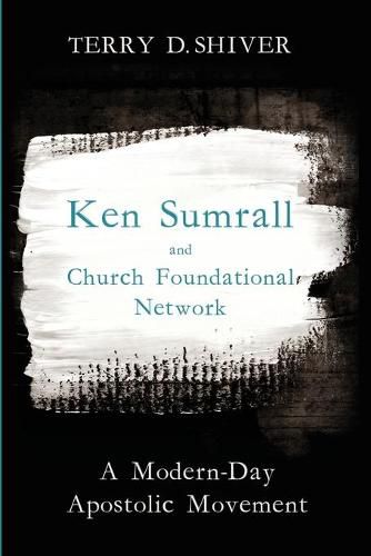 Ken Sumrall and Church Foundational Network: A Modern-Day Apostolic Movement