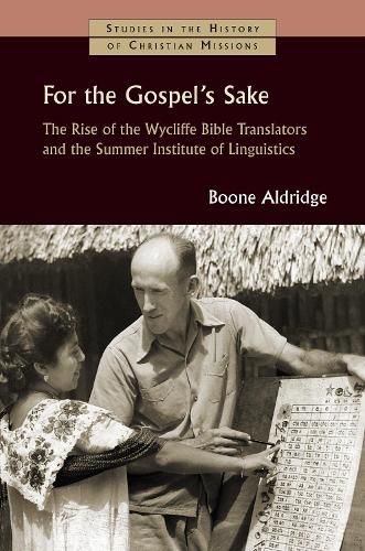 Cover image for For the Gospel's Sake: The Rise of the Wycliffe Bible Translators and the Summer Institute of Linguistics