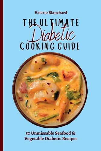 Cover image for The Ultimate Diabetic Cooking Guide: 50 Unmissable Seafood & Vegetable Diabetic Recipes