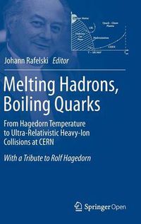 Cover image for Melting Hadrons, Boiling Quarks - From Hagedorn Temperature to Ultra-Relativistic Heavy-Ion Collisions at CERN: With a Tribute to Rolf Hagedorn