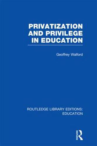 Privatization and Privilege in Education (RLE Edu L)