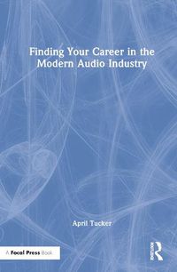 Cover image for Finding Your Career in the Modern Audio Industry